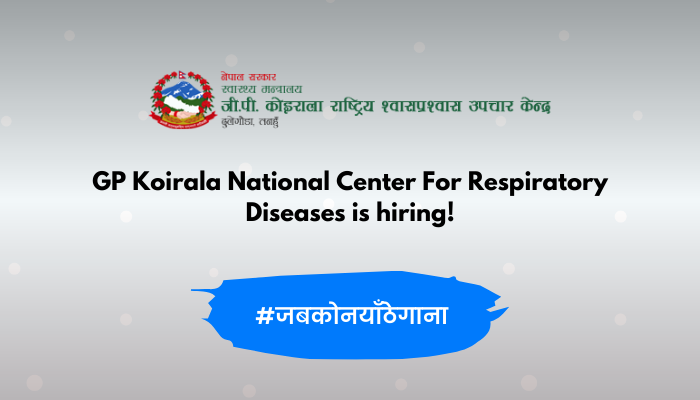 GP Koirala National Center For Respiratory Diseases vacancy for Various Position